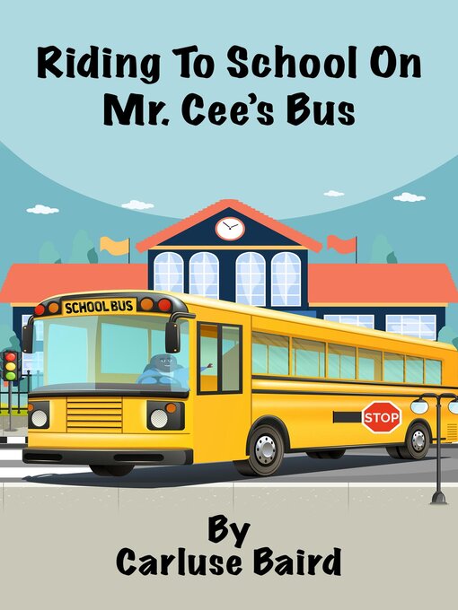 Title details for Riding to School On Mr. Cee's Bus by Carluse Baird - Available